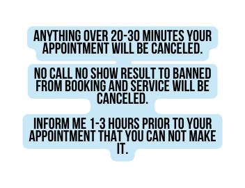anything over 20 30 minutes your appointment will be canceled No call no show result to banned from booking and service will be canceled Inform me 1 3 hours prior to your appointment that you can not make it